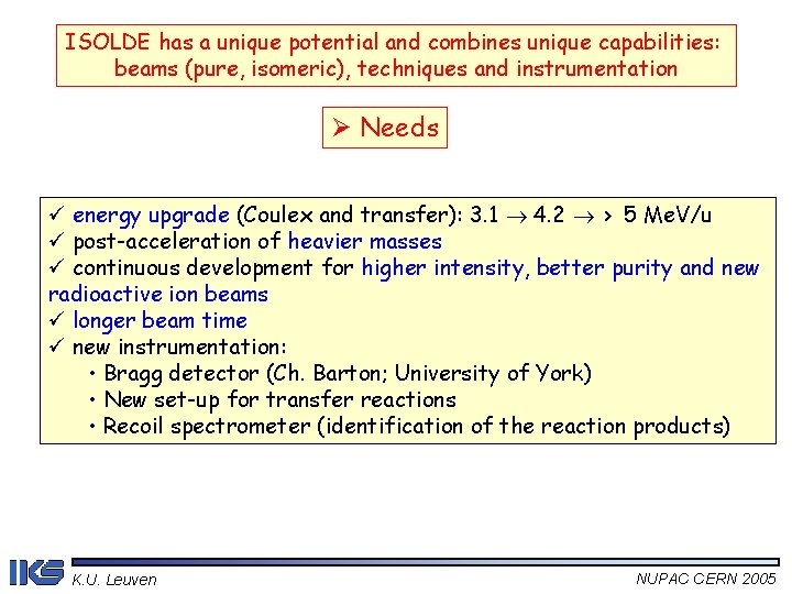 ISOLDE has a unique potential and combines unique capabilities: beams (pure, isomeric), techniques and