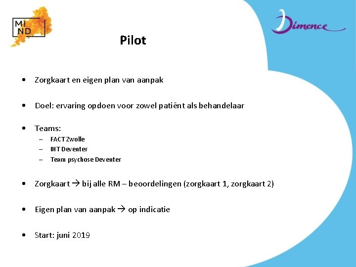 Pilot • Zorgkaart en eigen plan van aanpak • Doel: ervaring opdoen voor zowel