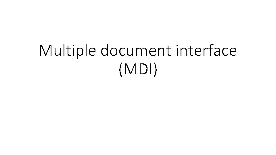 Multiple document interface (MDI) 