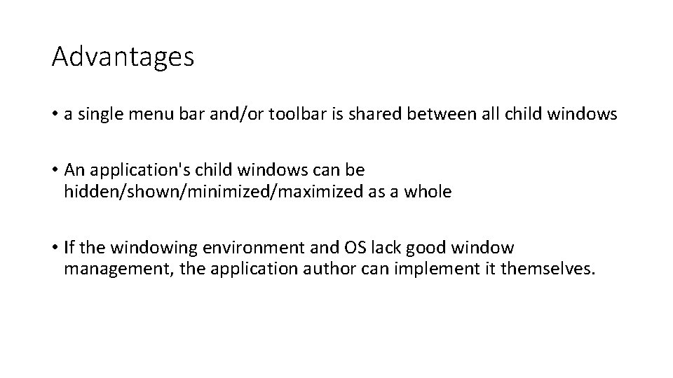 Advantages • a single menu bar and/or toolbar is shared between all child windows