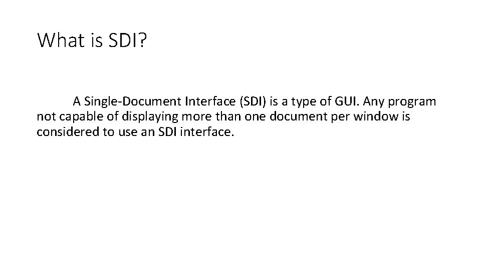 What is SDI? A Single-Document Interface (SDI) is a type of GUI. Any program