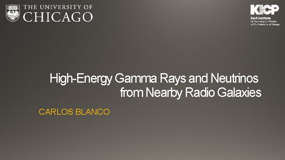 High-Energy Gamma Rays and Neutrinos from Nearby Radio Galaxies CARLOS BLANCO 