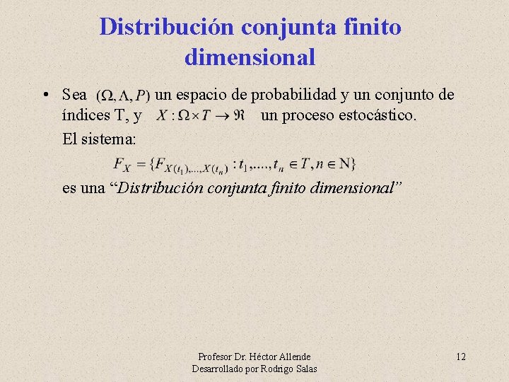 Distribución conjunta finito dimensional • Sea un espacio de probabilidad y un conjunto de