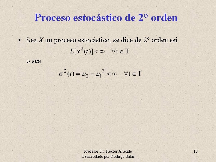 Proceso estocástico de 2° orden • Sea X un proceso estocástico, se dice de