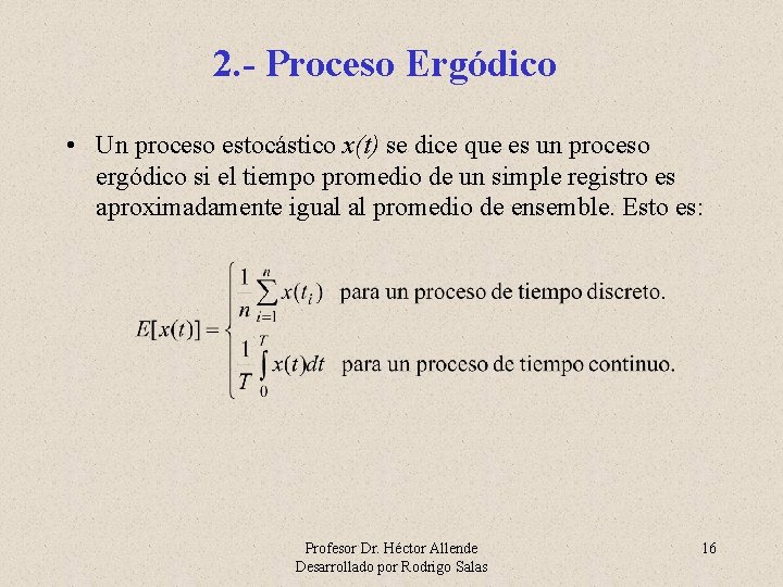 2. - Proceso Ergódico • Un proceso estocástico x(t) se dice que es un