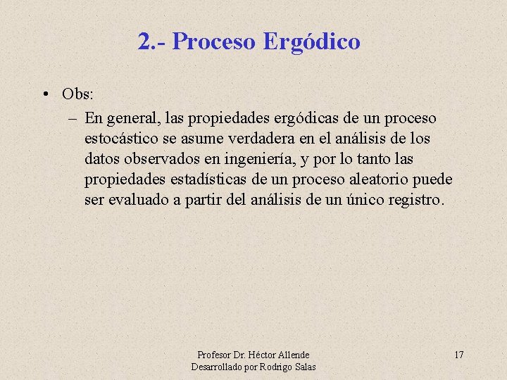 2. - Proceso Ergódico • Obs: – En general, las propiedades ergódicas de un