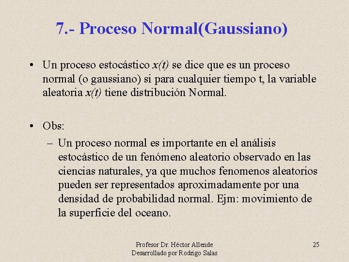 7. - Proceso Normal(Gaussiano) • Un proceso estocástico x(t) se dice que es un