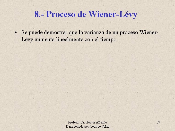 8. - Proceso de Wiener-Lévy • Se puede demostrar que la varianza de un