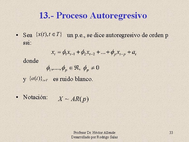 13. - Proceso Autoregresivo • Sea ssi: un p. e. , se dice autoregresivo