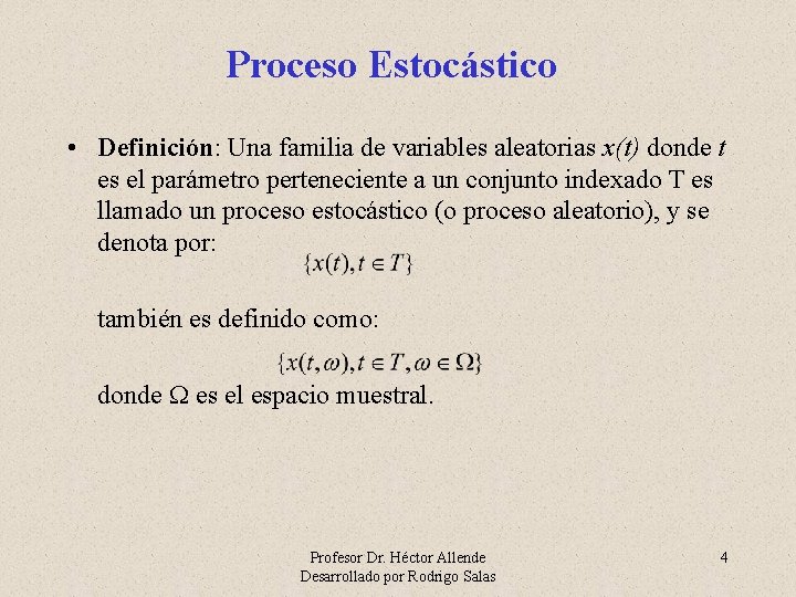 Proceso Estocástico • Definición: Una familia de variables aleatorias x(t) donde t es el