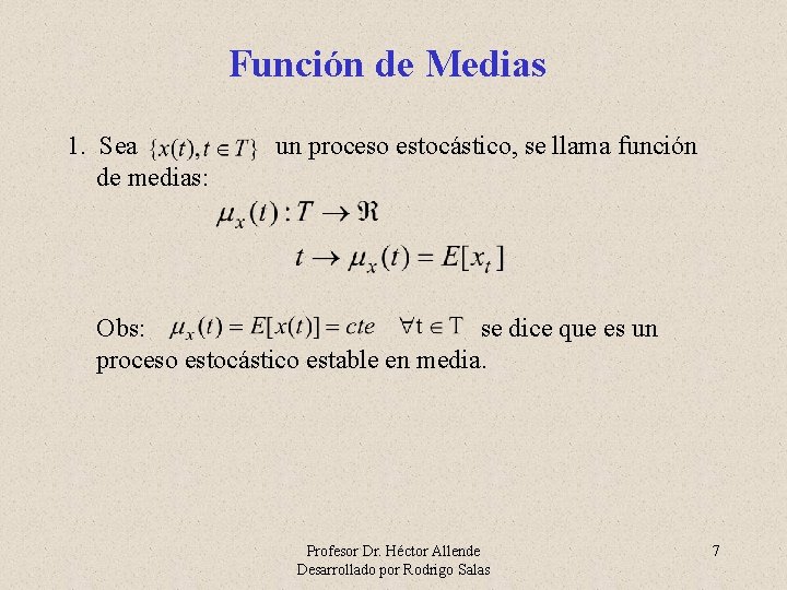 Función de Medias 1. Sea de medias: un proceso estocástico, se llama función Obs: