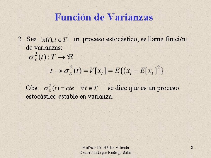 Función de Varianzas 2. Sea de varianzas: un proceso estocástico, se llama función Obs: