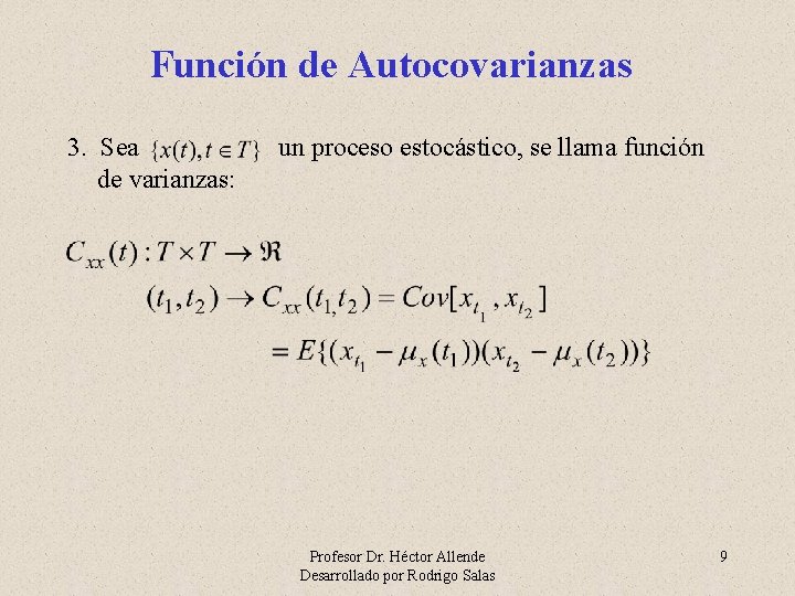 Función de Autocovarianzas 3. Sea de varianzas: un proceso estocástico, se llama función Profesor