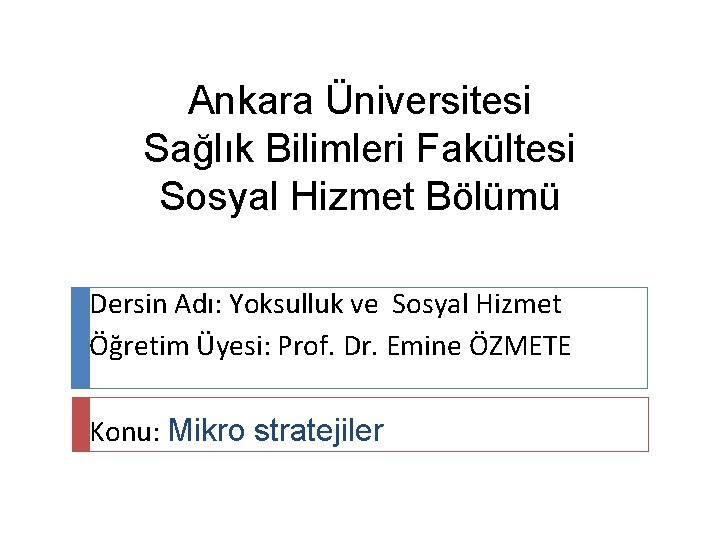 Ankara Üniversitesi Sağlık Bilimleri Fakültesi Sosyal Hizmet Bölümü Dersin Adı: Yoksulluk ve Sosyal Hizmet