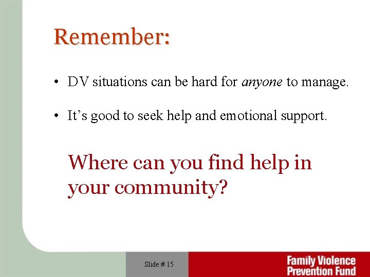 Remember: • DV situations can be hard for anyone to manage. • It’s good