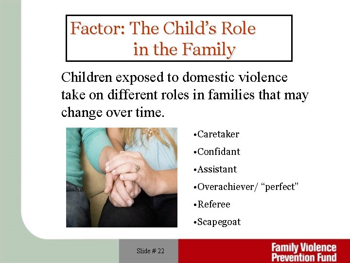 Factor: The Child’s Role in the Family Children exposed to domestic violence take on