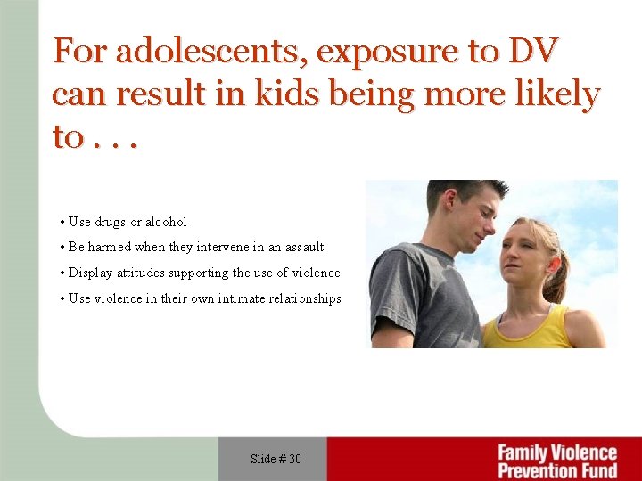 For adolescents, exposure to DV can result in kids being more likely to. .