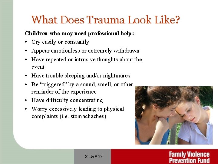 What Does Trauma Look Like? Children who may need professional help: • Cry easily