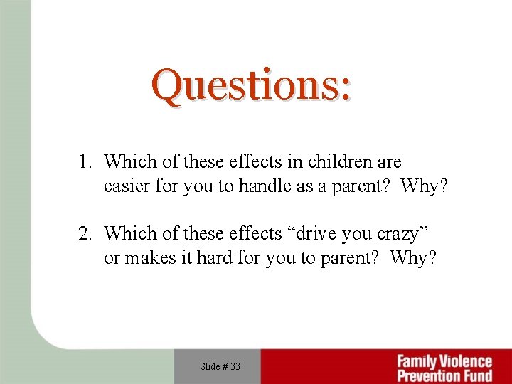 Questions: 1. Which of these effects in children are easier for you to handle