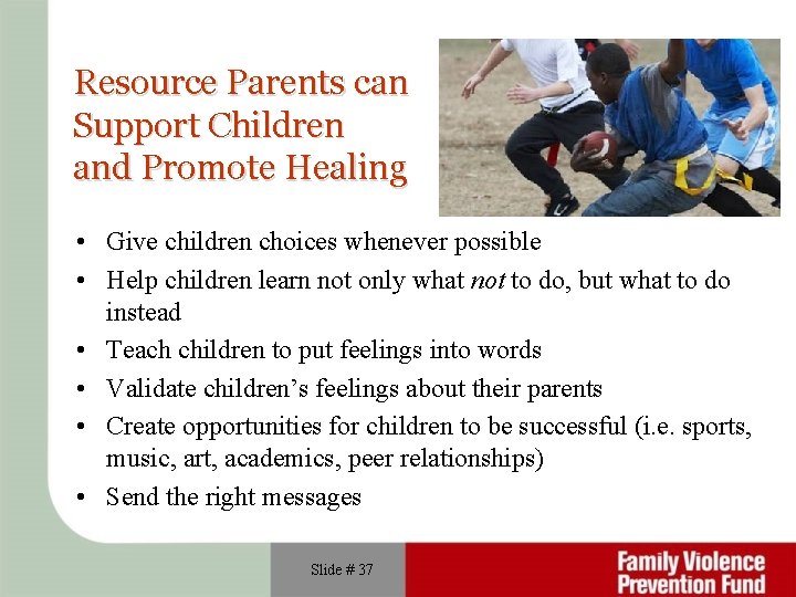 Resource Parents can Support Children and Promote Healing • Give children choices whenever possible