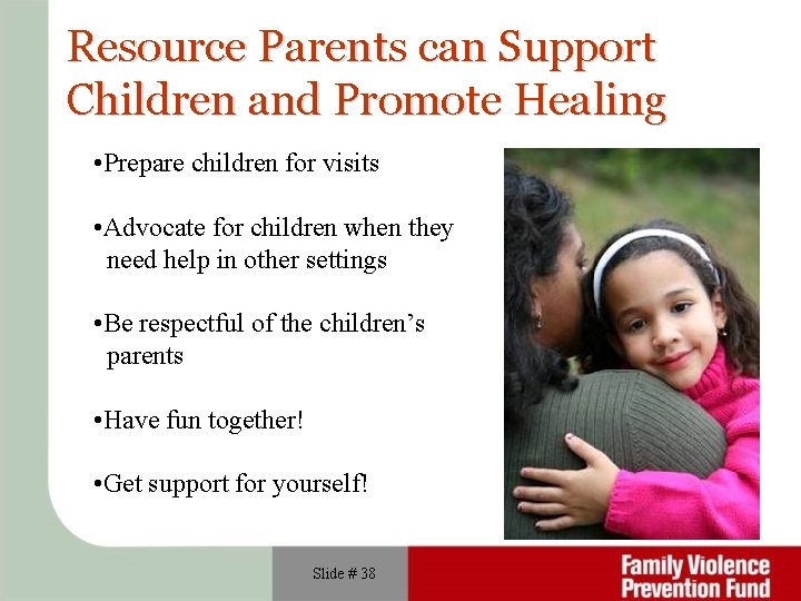 Resource Parents can Support Children and Promote Healing • Prepare children for visits •