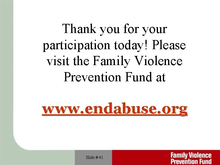 Thank you for your participation today! Please visit the Family Violence Prevention Fund at