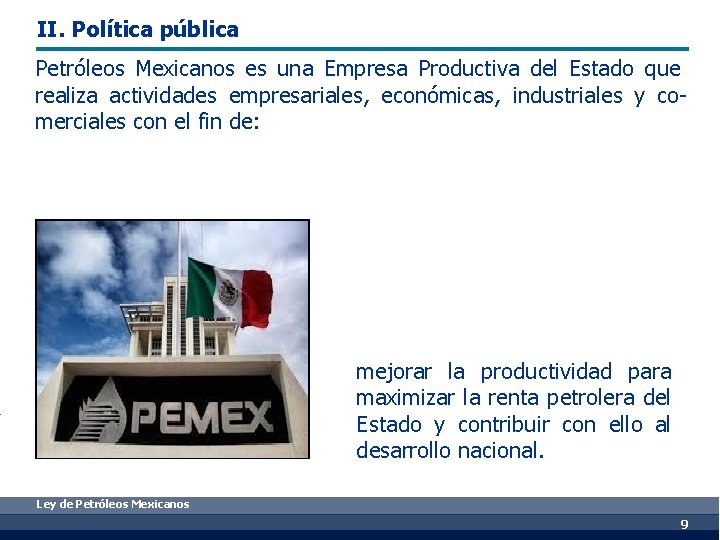 II. Política pública Petróleos Mexicanos es una Empresa Productiva del Estado que realiza actividades
