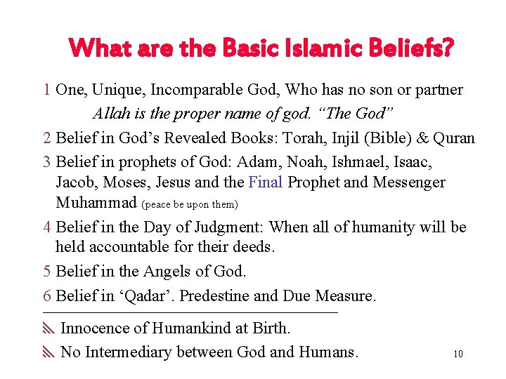 What are the Basic Islamic Beliefs? 1 One, Unique, Incomparable God, Who has no