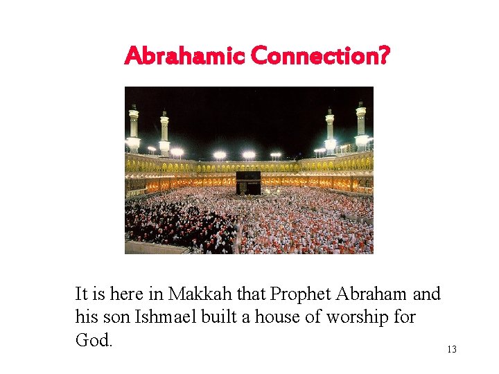 Abrahamic Connection? It is here in Makkah that Prophet Abraham and his son Ishmael