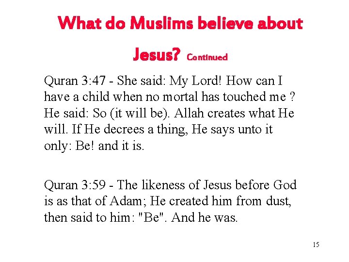 What do Muslims believe about Jesus? Continued Quran 3: 47 - She said: My