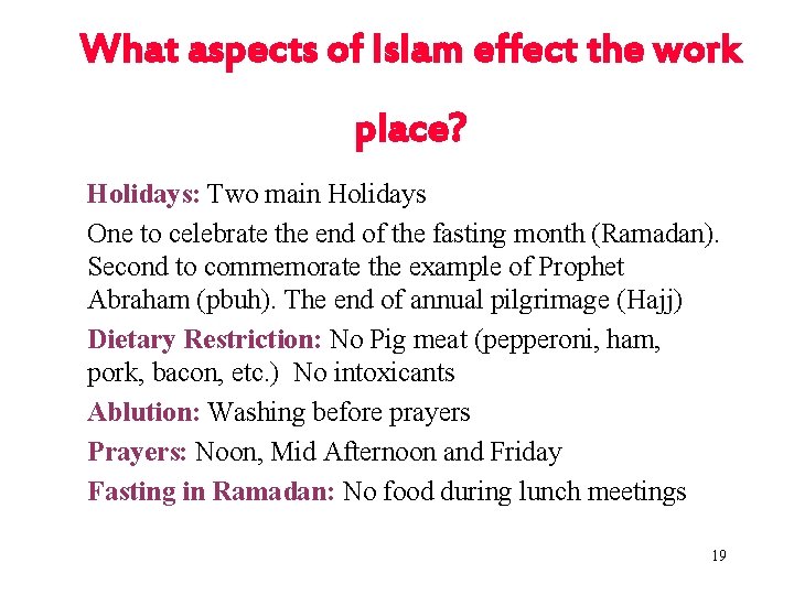 What aspects of Islam effect the work place? Holidays: Two main Holidays One to