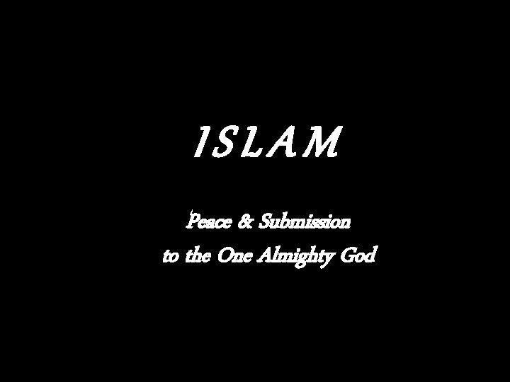 ISLAM Peace & Submission to the One Almighty God 22 