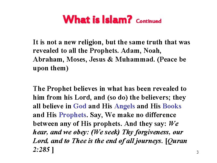 What is Islam? Continued It is not a new religion, but the same truth