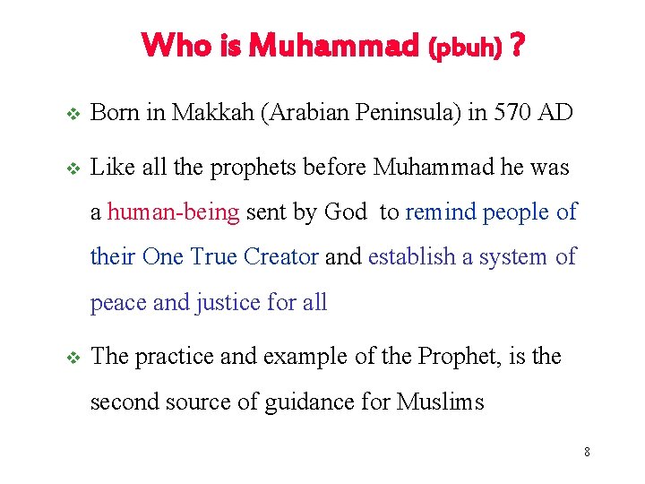Who is Muhammad (pbuh) ? v Born in Makkah (Arabian Peninsula) in 570 AD