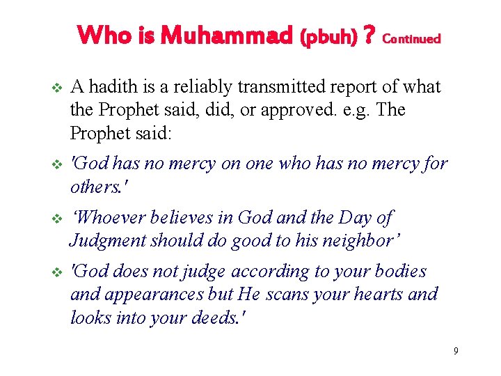 Who is Muhammad (pbuh) ? Continued v A hadith is a reliably transmitted report