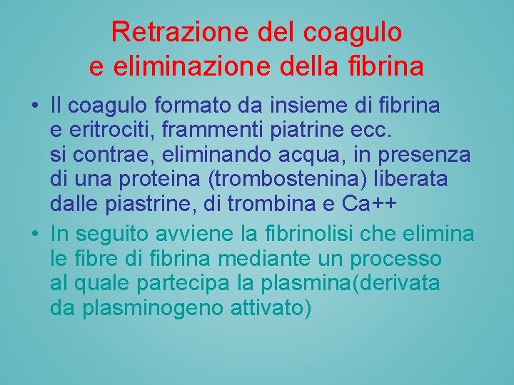 Retrazione del coagulo e eliminazione della fibrina • Il coagulo formato da insieme di