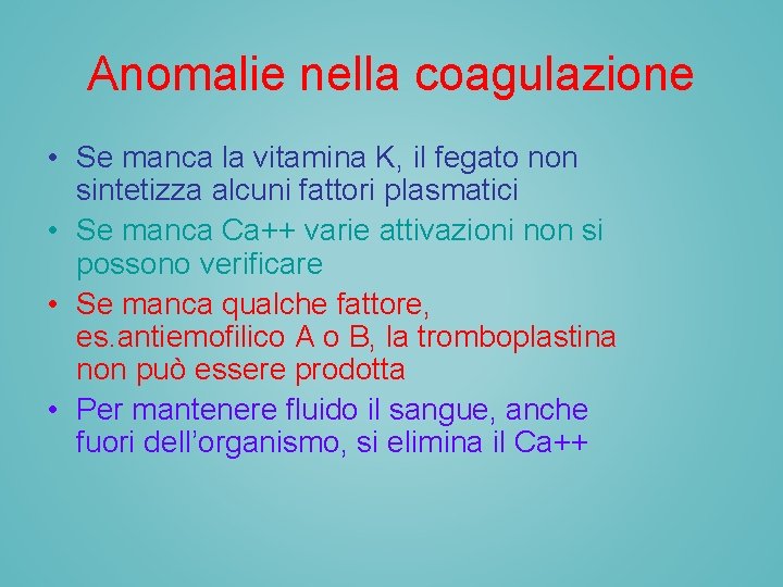 Anomalie nella coagulazione • Se manca la vitamina K, il fegato non sintetizza alcuni