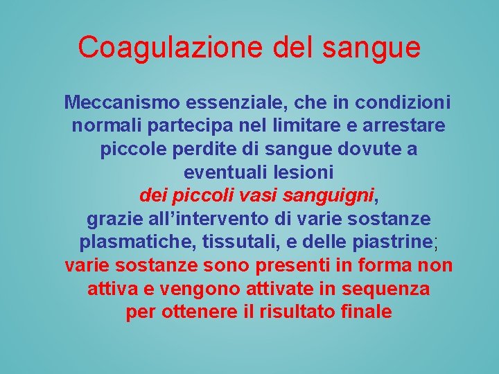 Coagulazione del sangue Meccanismo essenziale, che in condizioni normali partecipa nel limitare e arrestare