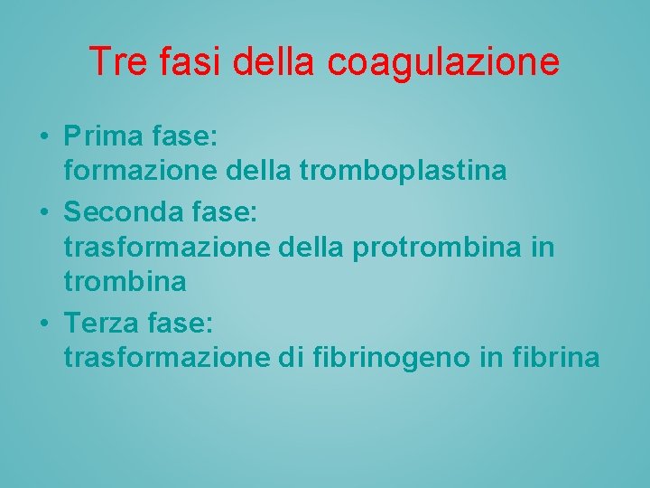 Tre fasi della coagulazione • Prima fase: formazione della tromboplastina • Seconda fase: trasformazione