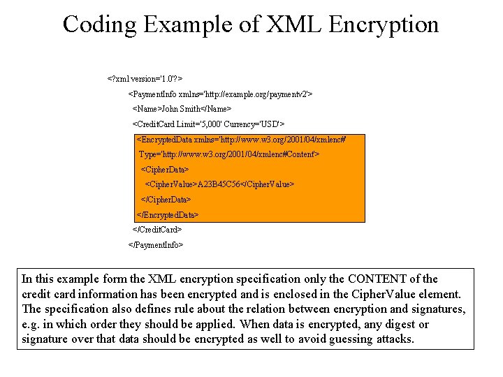 Coding Example of XML Encryption <? xml version='1. 0'? > <Payment. Info xmlns='http: //example.