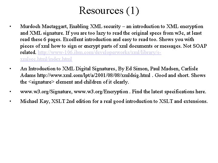 Resources (1) • Murdoch Mactaggart, Enabling XML security – an introduction to XML encryption