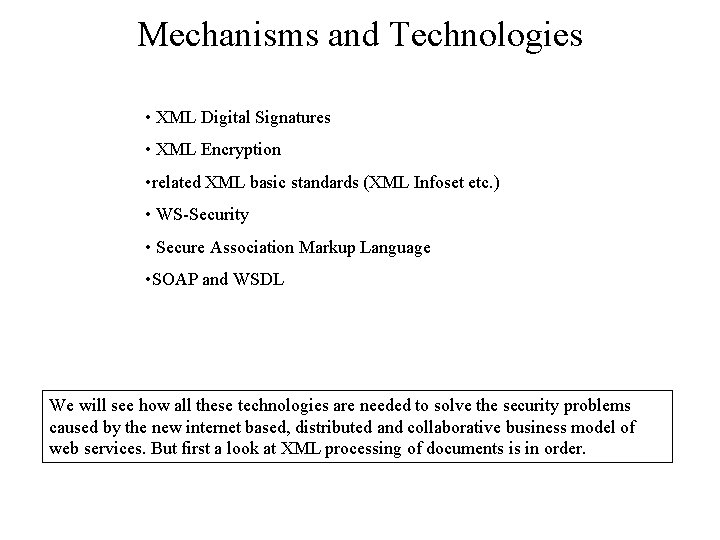 Mechanisms and Technologies • XML Digital Signatures • XML Encryption • related XML basic