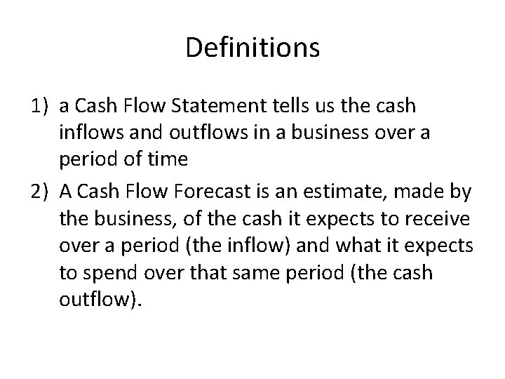 Definitions 1) a Cash Flow Statement tells us the cash inflows and outflows in
