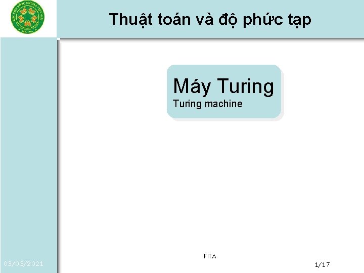 Thuật toán và độ phức tạp Máy Turing machine 03/03/2021 FITA 1/17 