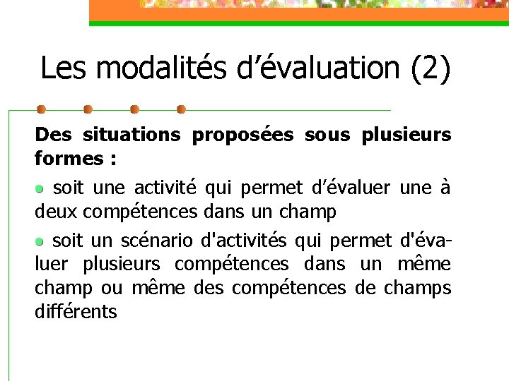 Les modalités d’évaluation (2) Des situations proposées sous plusieurs formes : soit une activité