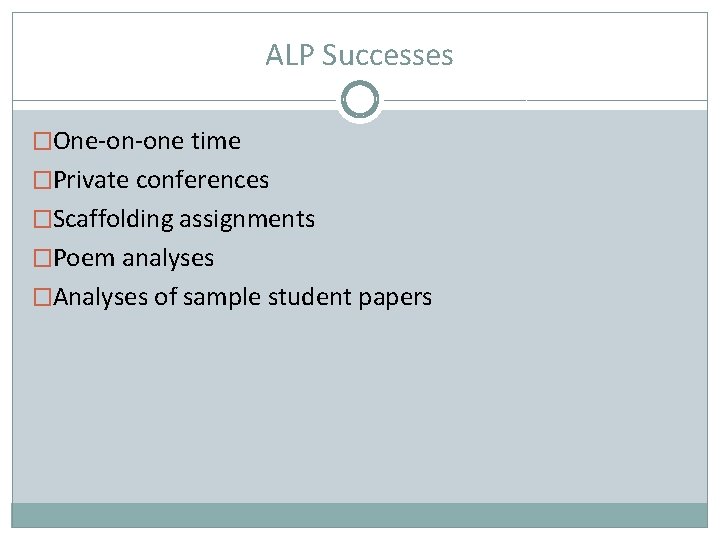 ALP Successes �One-on-one time �Private conferences �Scaffolding assignments �Poem analyses �Analyses of sample student