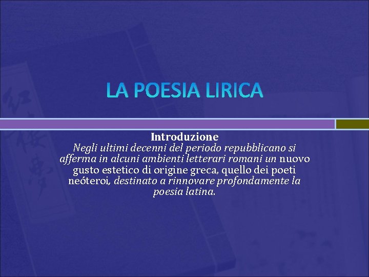 LA POESIA LIRICA Introduzione Negli ultimi decenni del periodo repubblicano si afferma in alcuni