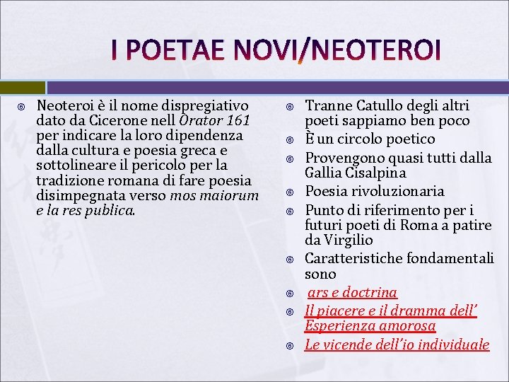 I POETAE NOVI/NEOTEROI Neoteroi è il nome dispregiativo dato da Cicerone nell Orator 161