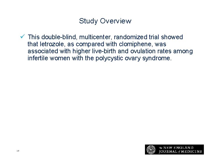 Study Overview ü This double-blind, multicenter, randomized trial showed that letrozole, as compared with