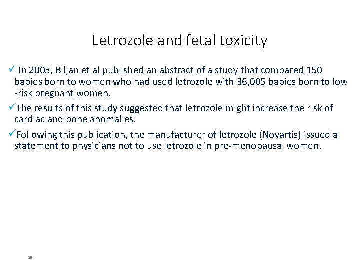 Letrozole and fetal toxicity ü In 2005, Biljan et al published an abstract of